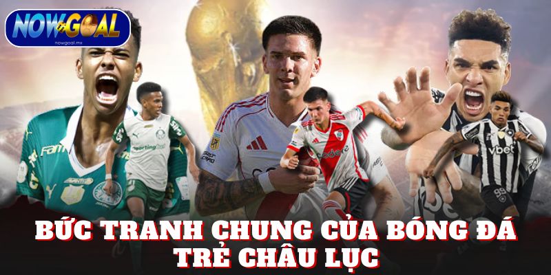 Bức tranh chung của bóng đá trẻ châu lục